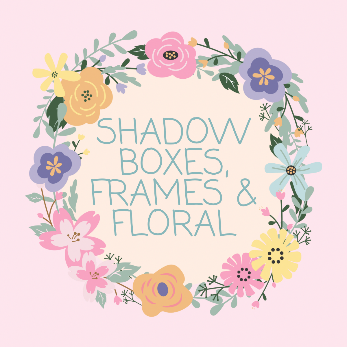 SHADOW BOXES, FRAMES & FLORAL